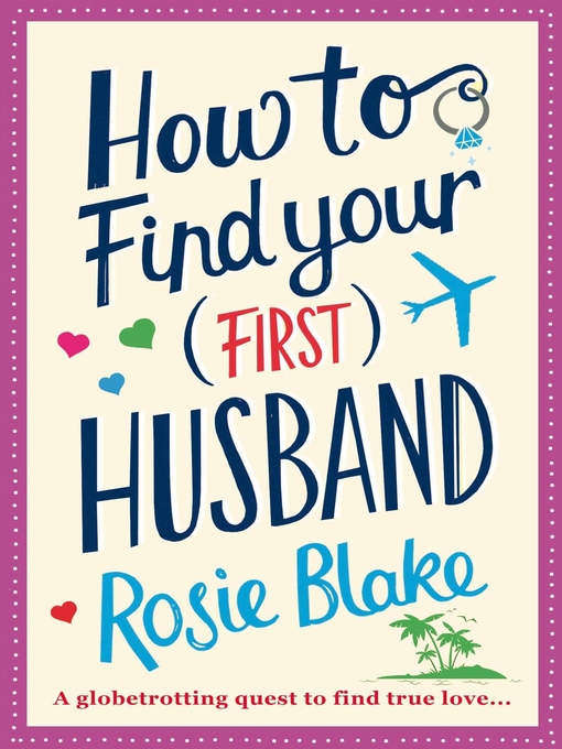 Title details for How to Find Your (First) Husband by Rosie Blake - Available